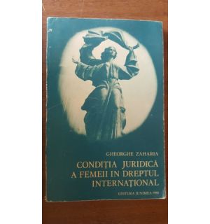 Conditia juridica a femeii in dreptul international- Gheorghe Zaharia