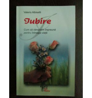 Iubire. Cum sa ramanem impreuna pentru intreaga viata
