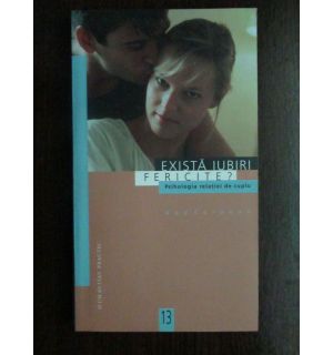 Exista iubiri fericite? Psihologia relatiei de cuplu
