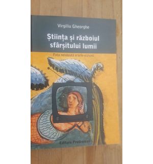 Stiinta si razboiul sfarsitului lumii- Virgiliu Gheorghe