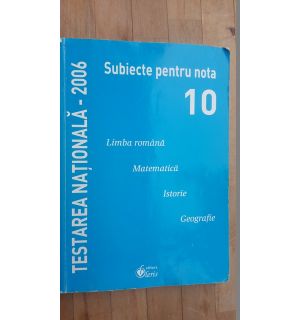 Testarea nationala 2006. Subiecte pentru nota 10