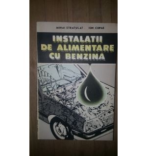 Instalatii de alimentare cu benzina- Mihai Stratulat, Ion Copae