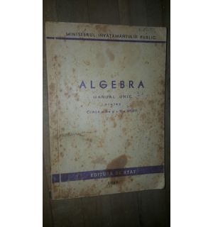 Algebra. Manual unic pentru clasa a X-a si a XI-a medie
