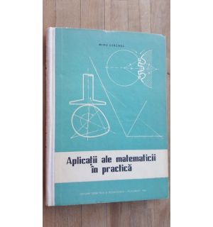 Aplicatii ale matematicii in practica- Mihu Cerchez