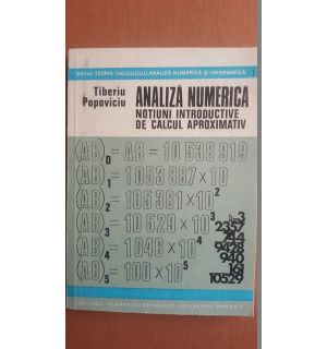 Analiza numerica. Notiuni introductive de calcul aproximativ- Tiberiu Popoviciu