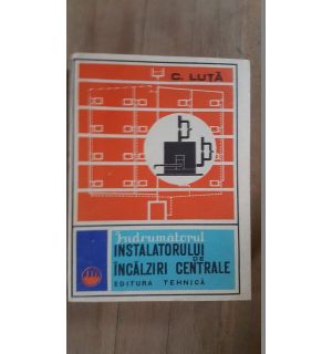 Indrumatorul instalatorului de incalziri centrale- C.Luta