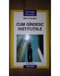 Cum gandesc institutiile- Mary Douglas