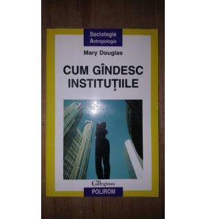 Cum gandesc institutiile- Mary Douglas