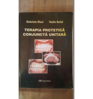 Terapia protetica conjucta unitara- Gabriela Ifteni, Vasile Burlui