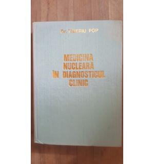 Medicina nucleara in diagnosticul clinic- Tiberiu Pop