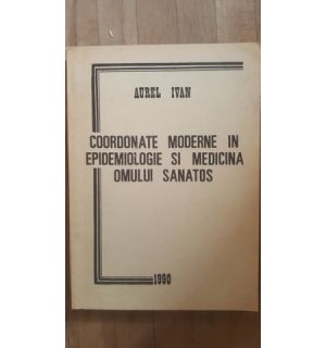 Coordonate moderne in epidemiologie si medicina omului sanatos- Aurel Ivan