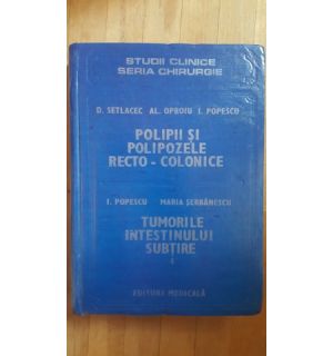 Polipii si polipozele recto-colonice. Tumorile intestinului subtire 4- D.Setlacec, Al.Oproiu