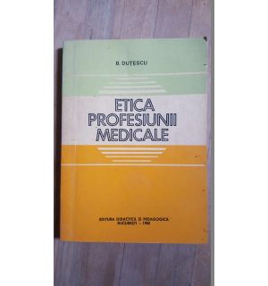 Etica profesiunii medicale- B.Dutescu