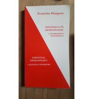 Esentialul in hematologie. Sindroamele hemoragice. Essential Hematology- E.Hanganu