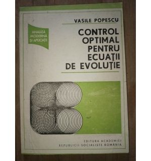 Controlul optimal pentru ecuatii de evolutie- Vasile Popescu