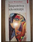 Impotriva identitatii- Leon Wieseltier