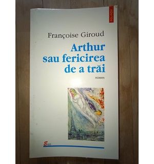 Arthur sau fericirea de a trai- Francois Giroud