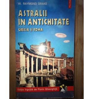 Astralii in Antichitate. Grecia si Roma- W.Raymond Drake