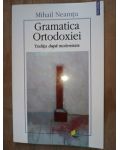 Gramatica ortodoxiei. Traditia dupa modernitate- Mihail Neamtu