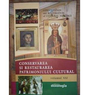 Conservarea si restaurarea patrimoniului cultural volumul XXI