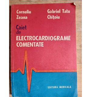 Caiet de electrocardiograme comentate- Corneliu Zeana, Gabriel Tatu Chitoiu