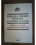Masura vremii: indemna la normalitate- Mircea Platon, Gh.Fedorovici