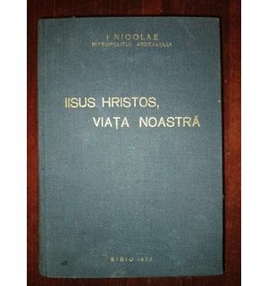 Iisus Hristos, viata noastra
