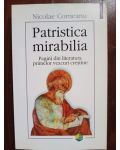 Patristica mirabilia. Pagini din literatura primelor veacuri crestine- Nicolae Corneanu
