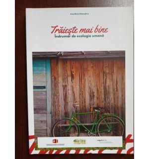 Traieste mai bine. Indrumar de ecologie umana- Anca Elena Gheorghica