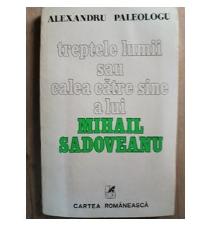 Treptele lumii sau calea catre sine a lui Mihail Sadoveanu- Alexandru Paleologu