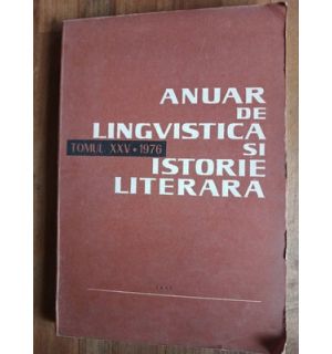 Anuar de lingvistica si istorie literara (tomul XXV)- Vasile Arvinte