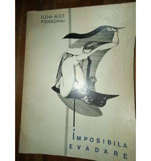 Imposibila evadare- Elena Alice Podoleanu