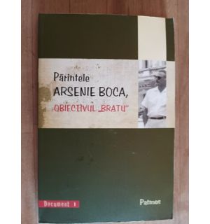 Obiectivul Bratu- Parintele Arsenie Boca