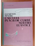 Elemente pentru calculul placilor curbe, subtiri, elastice- V.Visarion