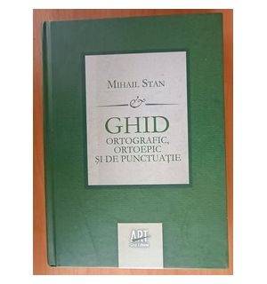 Ghid ortografic, ortoepic si de punctuatie- Mihail Stan