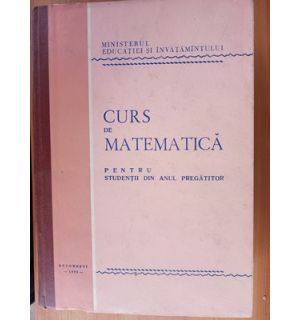 Curs de matematica pentru studentii din anul pregatitor