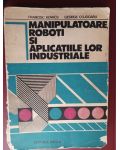 Manipulatoare, roboti si aplicatiile lor industriale- F.Kovacs, G.Cojocaru