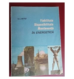 Fiabilitate, disponibilitate, mentenanta in energetica- V.I.Nitu