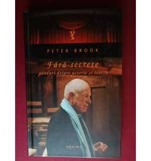 Fara secrete. Ganduri despre actorie si teatru- Peter Brook