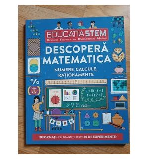 Educația STEM. Descopera matematica. Numere, calcule, rationamente
