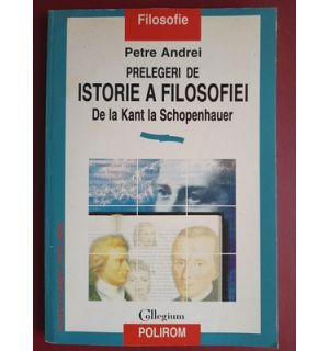 Prelegeri de istorie a filosofiei de la Kant la Schopenhauer- Petre Andrei