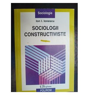 Sociologii constructiviste- Ion I. Ionescu