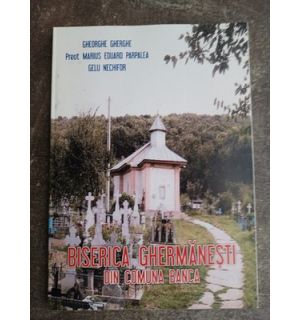 Biserica Ghermanesti din comuna Banca- Gheorghe Gherghe, Marius Eduard Pappalea