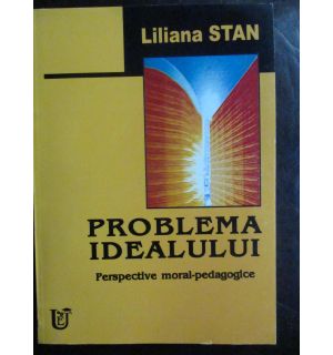 Problema idealului. Perspective moral-pedagogice