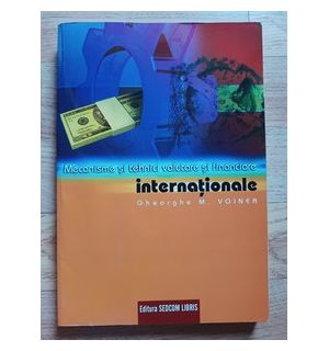 Mecanisme si tehnici valutare si financiare internationale (ed. III)- Gheorghe M. Voinea