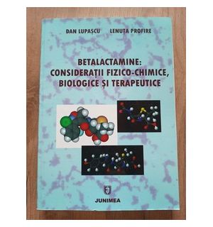 Betalactamine: Consideratii fizico-chimice, biologie si terapeutice- Dan Lupascu, Lenuta Profire