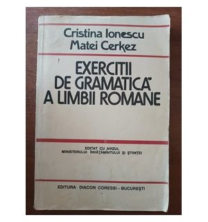 Exercitii de gramatica a limbii romane- Cristina Ionescu, Matei Cerkez
