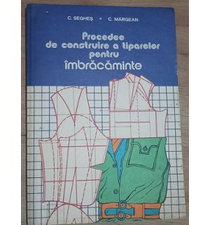 Procedee de construire a tiparelor pentru imbracaminte- C. Seghes, C. Margean