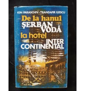 De la hanul Serban Voda la hotel International- Ion Paraschiv, Trandafir Iliescu