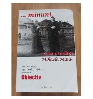 ...minuni, ca sa credem- Mihaela Manu